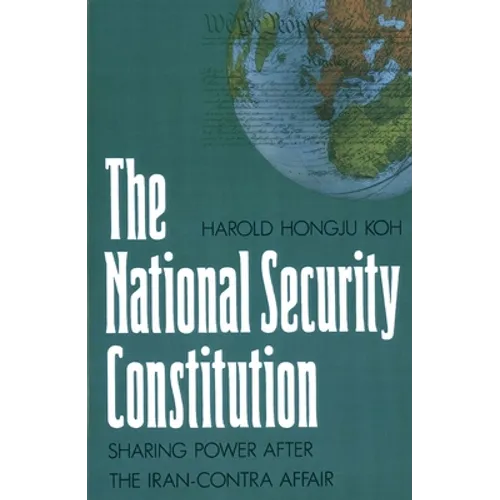 The National Security Constitution: Sharing Power After the Iran-Contra Affair - Paperback