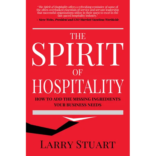 The Spirit of Hospitality: How to Add the Missing Ingredients Your Business Needs - Paperback