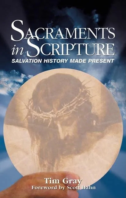 Sacraments in Scripture: Salvation History Made Present - Paperback