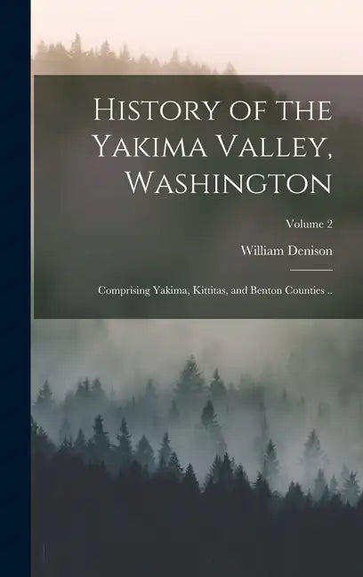 History of the Yakima Valley, Washington; Comprising Yakima, Kittitas, and Benton Counties ..; Volume 2 - Hardcover