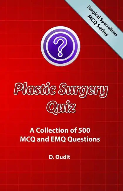 Plastic Surgery Quiz: A Collection of 500 MCQ and EMQ Questions - Paperback
