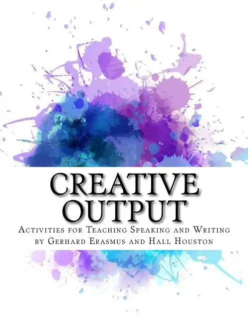 Creative Output: Activities for Teaching Speaking and Writing - Paperback
