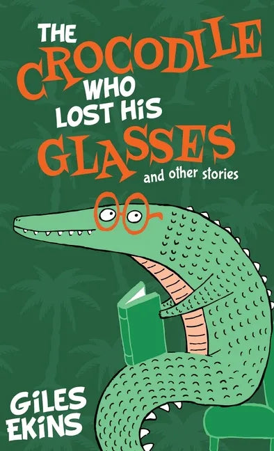 The Crocodile Who Lost His Glasses - Hardcover
