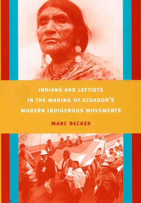Indians and Leftists in the Making of Ecuador's Modern Indigenous Movements - Paperback