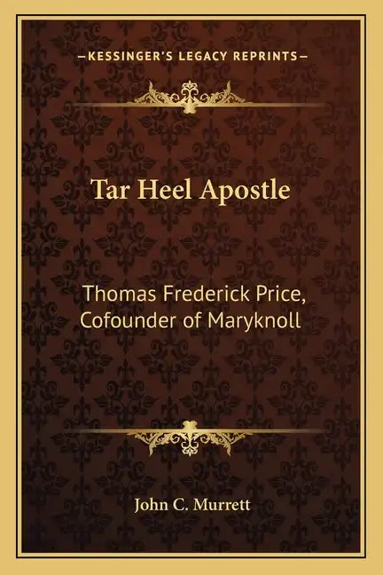 Tar Heel Apostle: Thomas Frederick Price, Cofounder of Maryknoll - Paperback