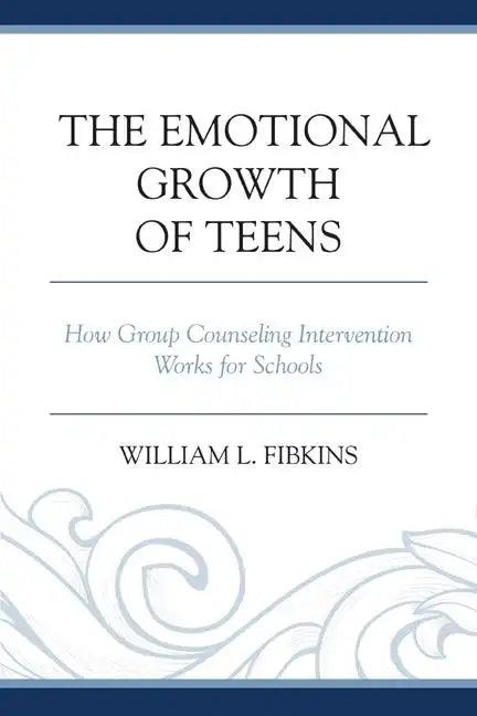 The Emotional Growth of Teens: How Group Counseling Intervention Works for Schools - Paperback