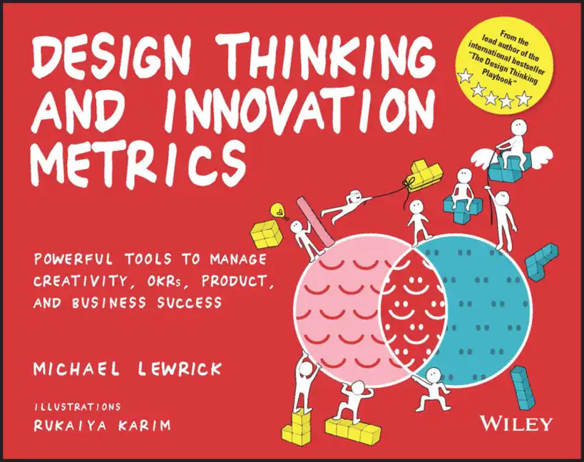 Design Thinking and Innovation Metrics: Powerful Tools to Manage Creativity, Okrs, Product, and Business Success - Paperback