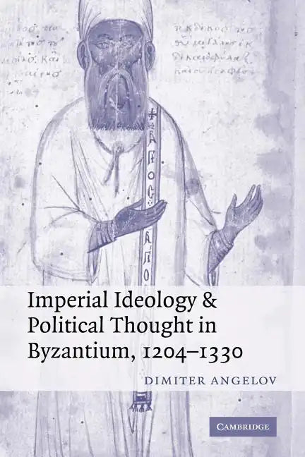 Imperial Ideology and Political Thought in Byzantium, 1204 1330 - Paperback