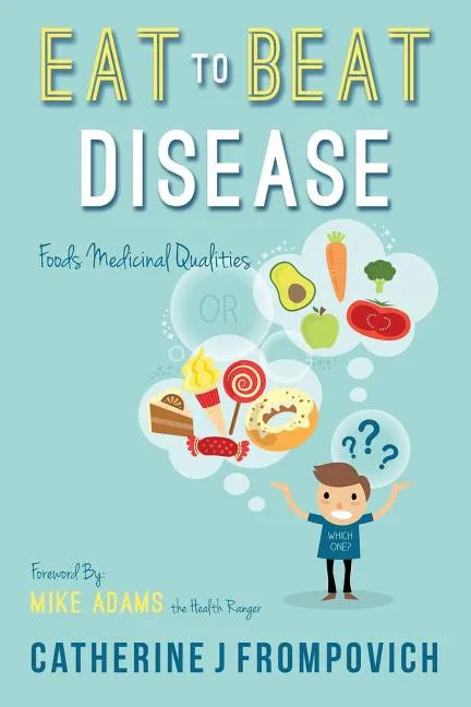Eat to Beat Disease: Foods Medicinal Qualities - Paperback