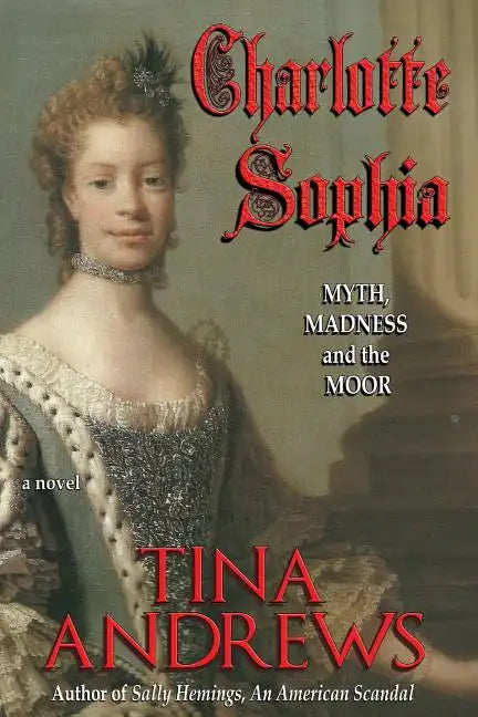 Charlotte Sophia: Myth, Madness, and the Moor - Paperback