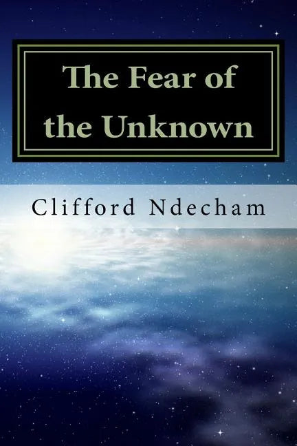 The Fear of the Unknown: Overcoming your Fears - Paperback