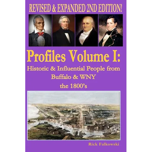 Profiles Volume I: Historic & Influential People from Buffalo & WNY - The 1800s - Paperback