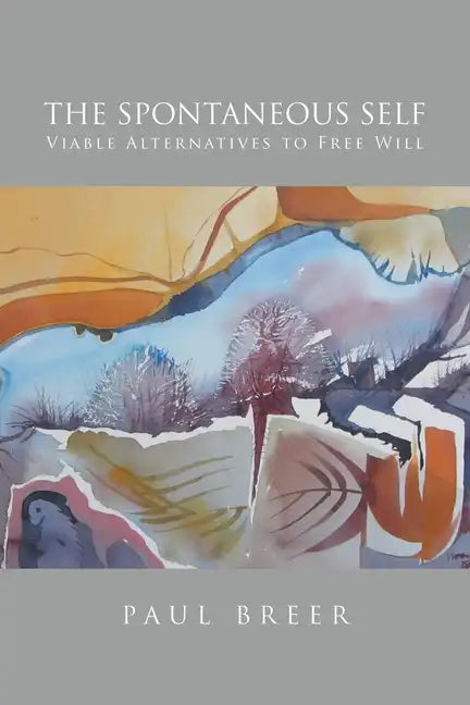 The Spontaneous Self: Viable Alternatives to Free Will - Paperback