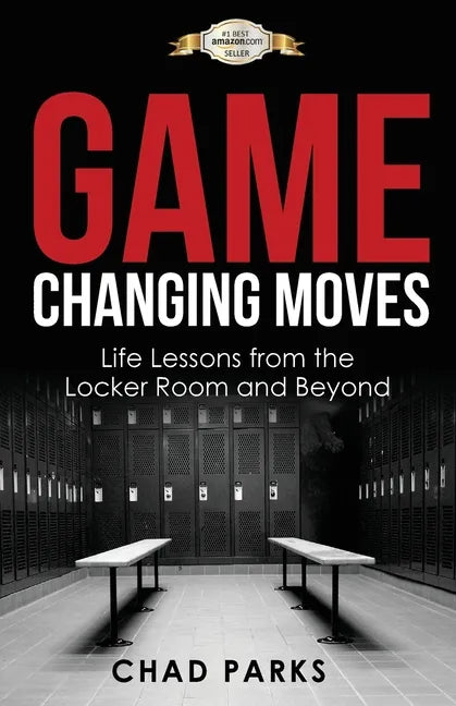 Game Changing Moves: Life Lessons from the Locker Room and Beyond - Paperback