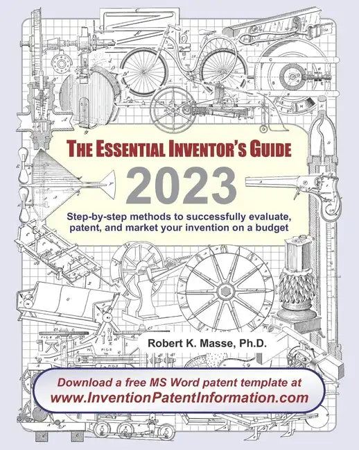 The Essential Inventor's Guide: Step-by-step methods to successfully evaluate, patent, and market your invention on a budget - Paperback