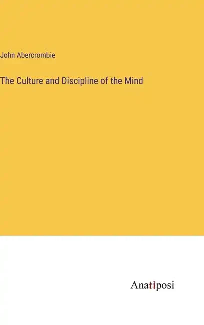 The Culture and Discipline of the Mind - Hardcover