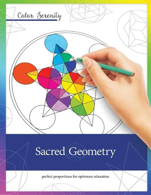 Color Serenity: Sacred Geometry: A grown-up coloring book featuring natural proportions for optimum relaxation - Paperback