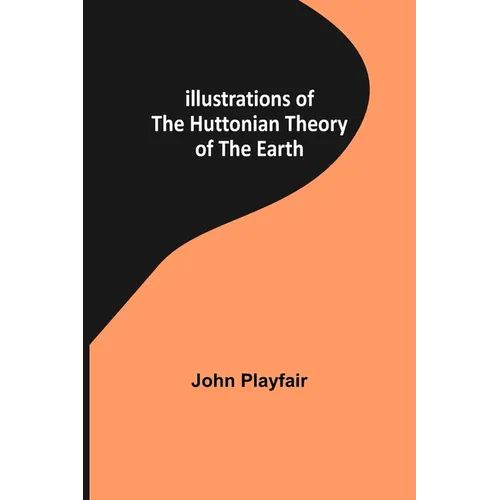 Illustrations of the Huttonian Theory of the Earth - Paperback