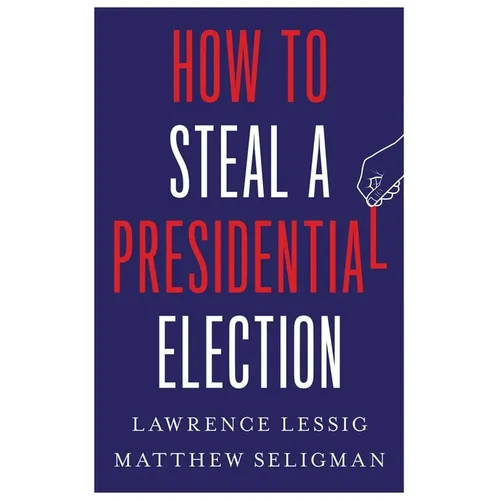 How to Steal a Presidential Election - Hardcover