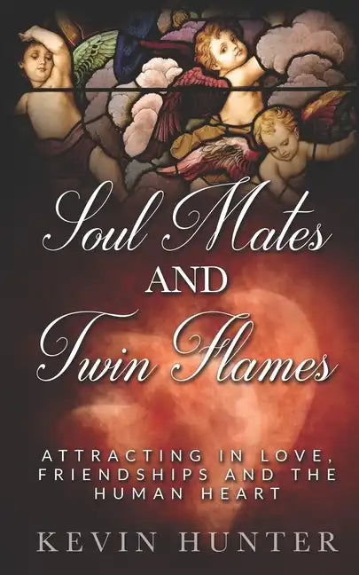 Soul Mates and Twin Flames: Attracting in Love, Friendships and the Human Heart - Paperback