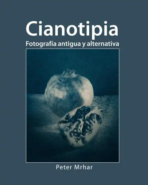 Cianotipia: Fotografía antigua y alternativa - Paperback