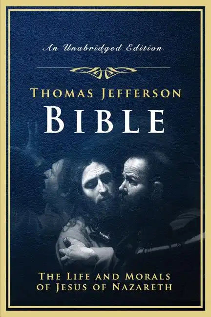 The Jefferson Bible: The Life and Morals of Jesus of Nazareth - Paperback