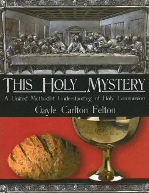 This Holy Mystery: A United Methodist Understanding of Holy Communion - Paperback
