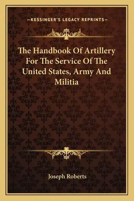 The Handbook of Artillery for the Service of the United States, Army and Militia - Paperback