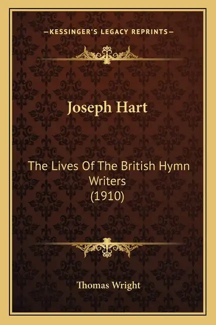 Joseph Hart: The Lives of the British Hymn Writers (1910) - Paperback