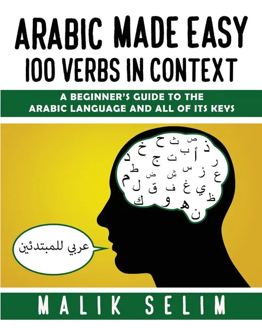 Arabic made easy: 100 Verbs in context: A beginner's guide to the Arabic Language and all of its keys - Paperback