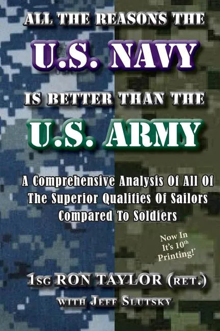 All The Reasons The U.S. Navy Is Better Than The U.S. Army: A Comprehensive Analysis Of All Of The Superior Qualities Of Sailors Compared To Soldiers. - Paperback