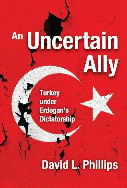 An Uncertain Ally: Turkey under Erdogan's Dictatorship - Paperback