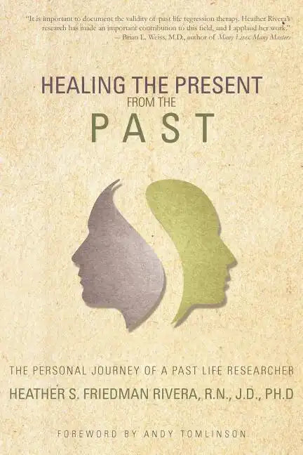 Healing the Present from the Past: The Personal Journey of a Past Life Researcher - Paperback