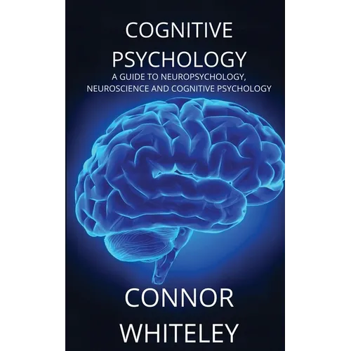 Cognitive Psychology: A Guide to Neuropsychology, Neuroscience and Cognitive Psychology - Paperback