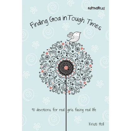 The Finding God in Tough Times: 90 Devotions for Real Girls Facing Real Life - Paperback