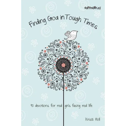 The Finding God in Tough Times: 90 Devotions for Real Girls Facing Real Life - Paperback