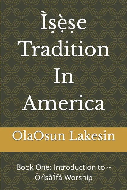 Ìṣẹ̀ṣe Tradition In America: Book One: Introduction to Òrìṣà'Ìfá Worship - Paperback