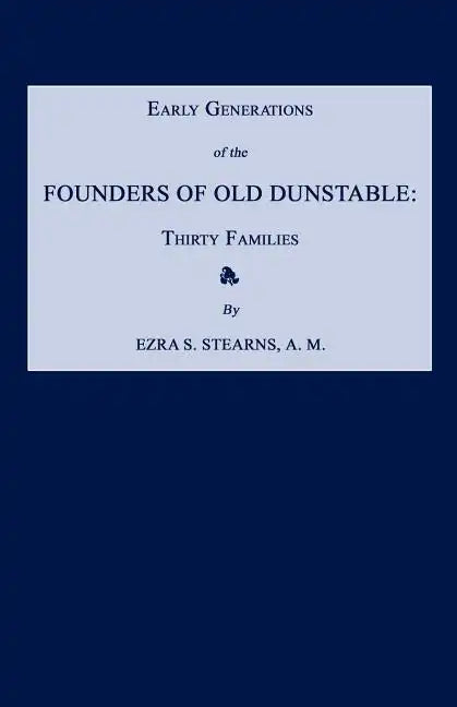 Early Generations of the Founders of Old Dunstable [Massachusetts]: Thirty Families - Paperback