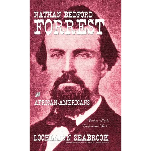 Nathan Bedford Forrest and African-Americans: Yankee Myth, Confederate Fact - Hardcover
