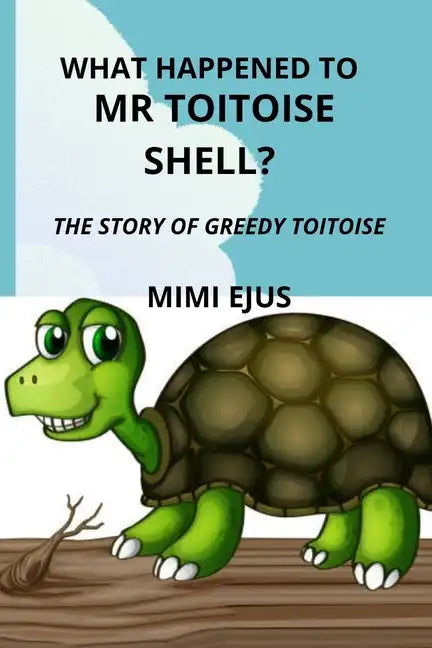 What happened to Mr TOITOISE SHELL?: The story of greedy toitoise - Paperback