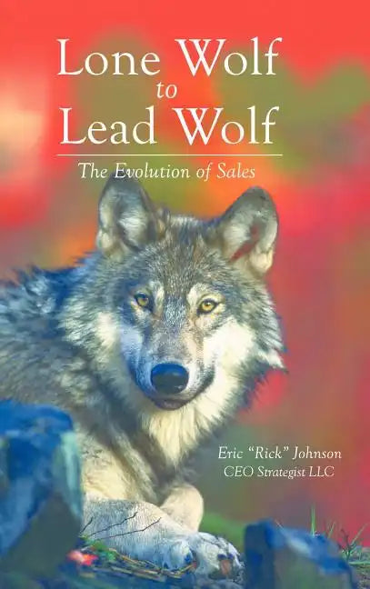 Lone Wolf to Lead Wolf: The Evolution of Sales - Hardcover