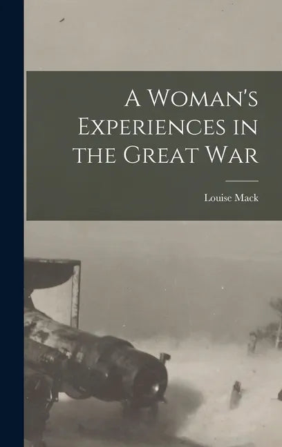 A Woman's Experiences in the Great War - Hardcover
