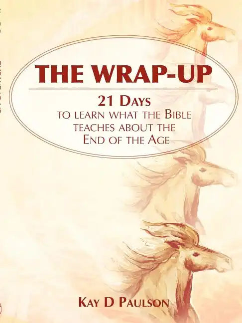 The Wrap-Up: 21 Days to learn what the Bible teaches about the End of the Age - Paperback