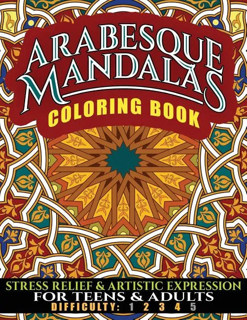 Arabesque Mandalas Coloring Book: Stress Relief & Artistic Expression for Teens & Adults - Paperback