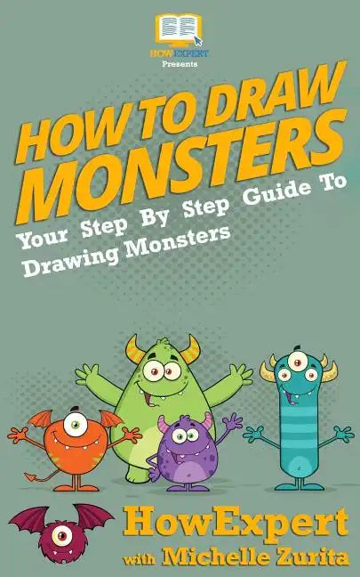 How To Draw Monsters: Your Step-By-Step Guide To Drawing Monsters - Paperback