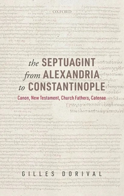 The Septuagint from Alexandria to Constantinople: Canon, New Testament, Church Fathers, Catenae - Hardcover