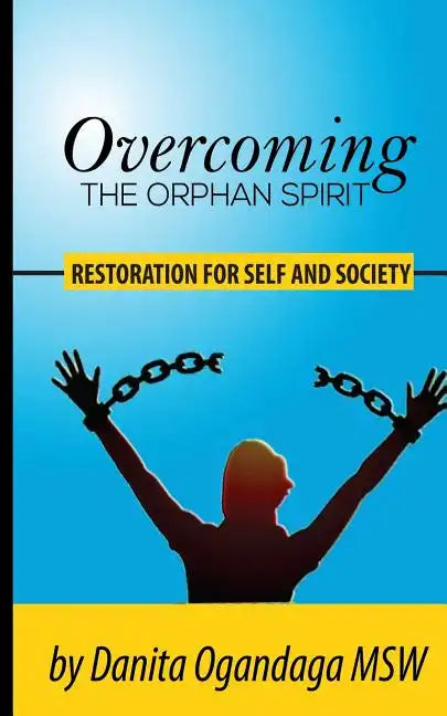 Overcoming the Orphan Spirit: Restoration for Self and Society - Paperback