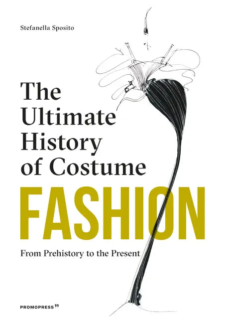 Fashion: The Ultimate History of Costume: From Prehistory to the Present Day - Hardcover