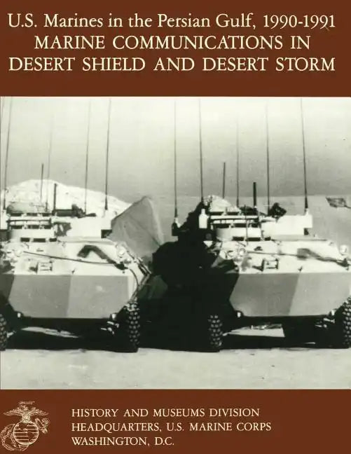 U.S. Marines in the Persian Gulf, 1990-1991: Marine Communications in Desert Shield and Desert Storm - Paperback