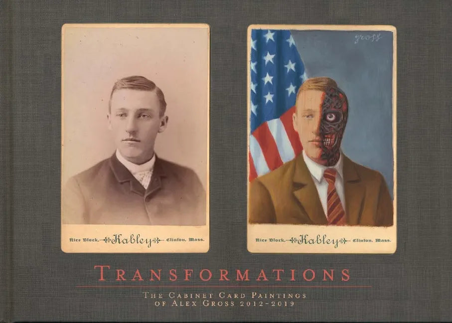 Transformations: The Cabinet Card Paintings of Alex Gross 2012 - 2019 - Hardcover